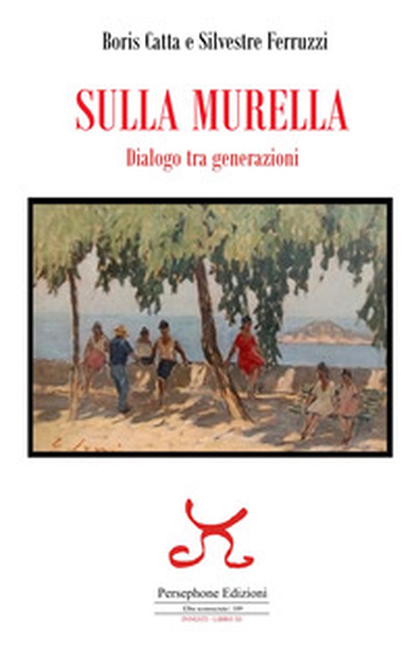 Sulla murella. Dialogo tra generazioni - Librerie.coop Sulla murella. Dialogo tra generazioni - Librerie.coop