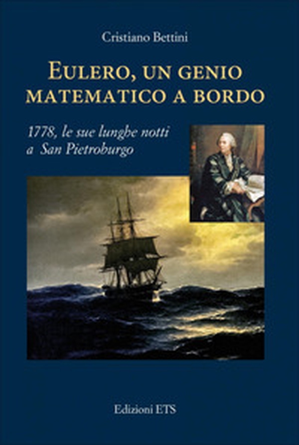 Eulero, un genio matematico a bordo. 1778, le sue lunghe notti a San Pietroburgo - Librerie.coop Eulero, un genio matematico a bordo. 1778, le sue lunghe notti a San Pietroburgo - Librerie.coop