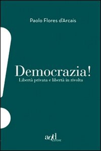 Democrazia. Libertà privata e libertà in rivolta - Librerie.coop