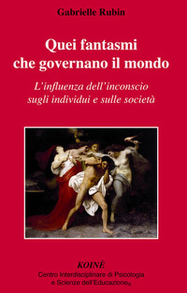Quei fantasmi che governano il mondo. L'influenza dell'inconscio sugli individui e sulle società - Librerie.coop Quei fantasmi che governano il mondo. L'influenza dell'inconscio sugli individui e sulle società - Librerie.coop