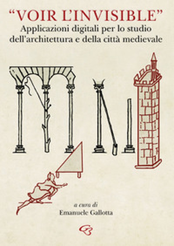«Voir l'invisible». Applicazioni digitali per lo studio dell'architettura e della città medievale - Librerie.coop «Voir l'invisible». Applicazioni digitali per lo studio dell'architettura e della città medievale - Librerie.coop