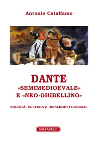 Dante «Semimedioevale» e «Neo-Ghibellino». Società, cultura e «realismo figurale» - Librerie.coop