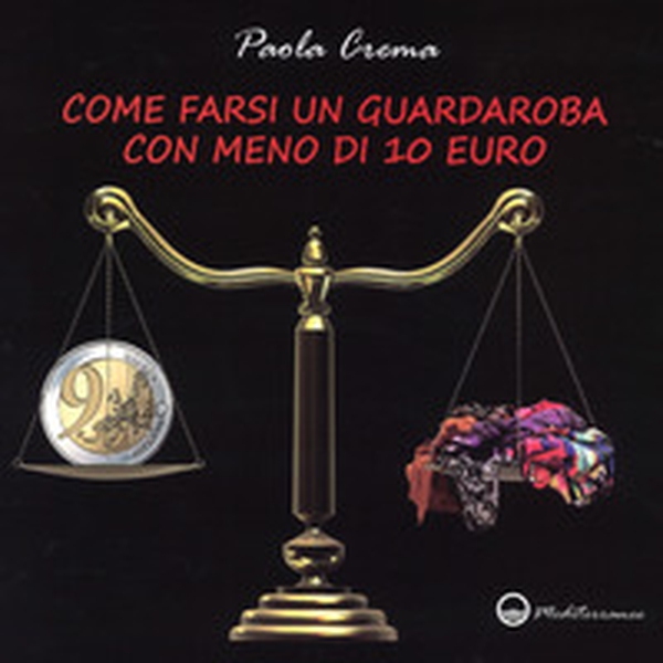 Come farsi un guardaroba con meno di 10 euro - Librerie.coop Come farsi un guardaroba con meno di 10 euro - Librerie.coop