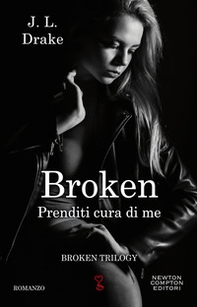 Prenditi cura di me. Broken trilogy - Librerie.coop