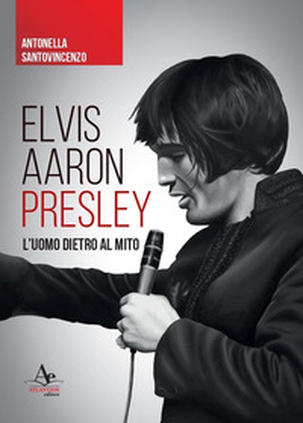Elvis Aaron Presley. L'uomo dietro al mito - Librerie.coop Elvis Aaron Presley. L'uomo dietro al mito - Librerie.coop