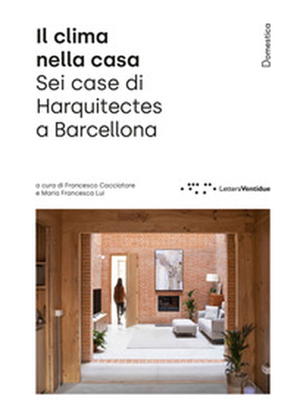 Il clima nella casa. Sei case di Harquitects a Barcellona - Librerie.coop Il clima nella casa. Sei case di Harquitects a Barcellona - Librerie.coop