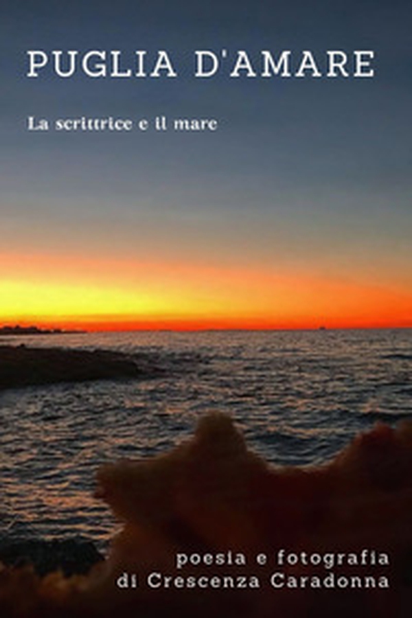 Puglia d'amare. Poesia e fotografie. La scrittrice e il mare - Librerie.coop Puglia d'amare. Poesia e fotografie. La scrittrice e il mare - Librerie.coop