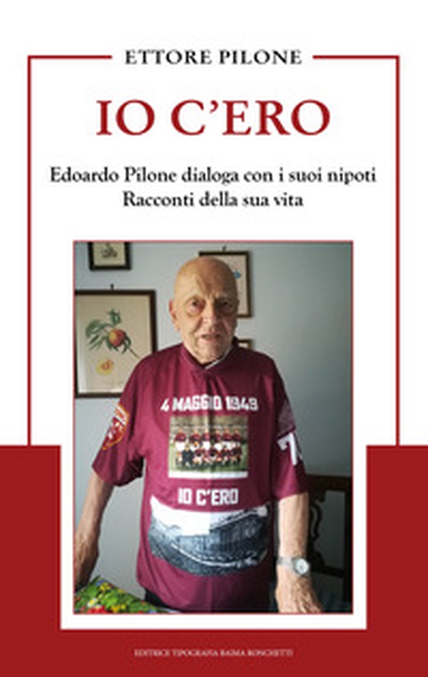 Io c'ero. Edoardo Pilone dialoga con i suoi nipoti. Racconti della sua vita - Librerie.coop Io c'ero. Edoardo Pilone dialoga con i suoi nipoti. Racconti della sua vita - Librerie.coop