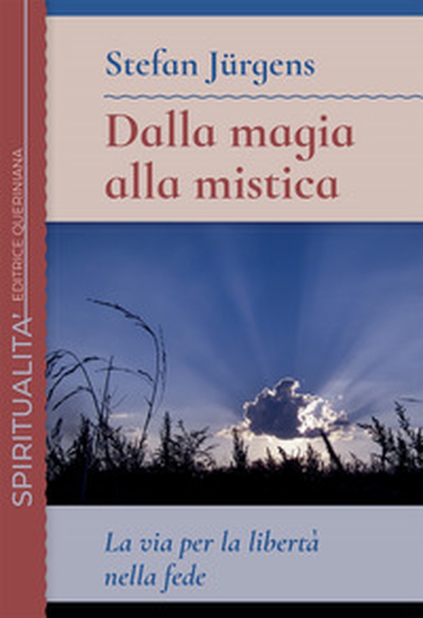 Dalla magia alla mistica. La via per la libertà nella fede - Librerie.coop Dalla magia alla mistica. La via per la libertà nella fede - Librerie.coop