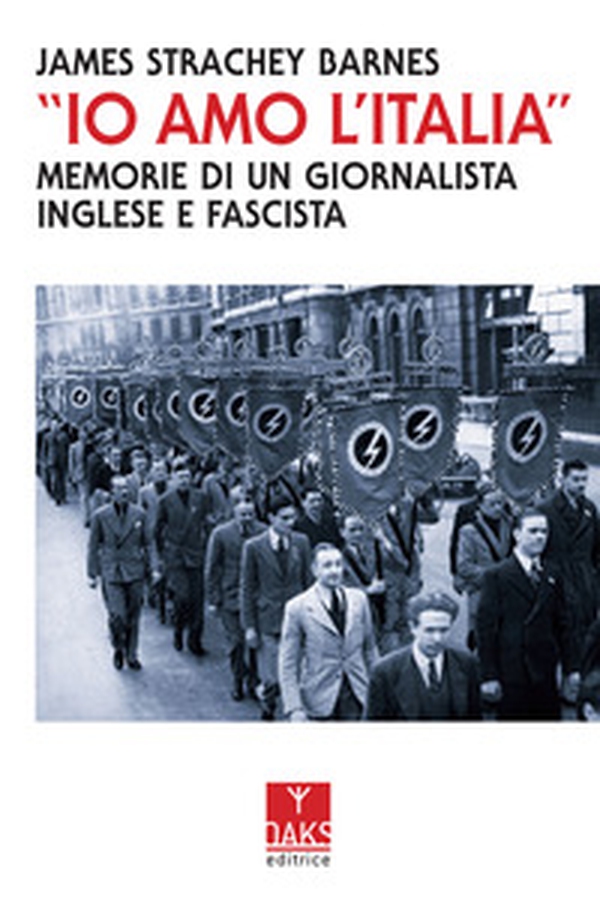 «Io amo l'Italia». Memorie di un giornalista inglese e fascista - Librerie.coop «Io amo l'Italia». Memorie di un giornalista inglese e fascista - Librerie.coop