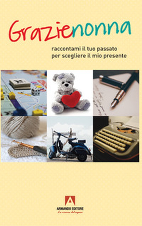 Grazie nonna. Raccontami il tuo passato per scegliere il mio presente - Librerie.coop Grazie nonna. Raccontami il tuo passato per scegliere il mio presente - Librerie.coop
