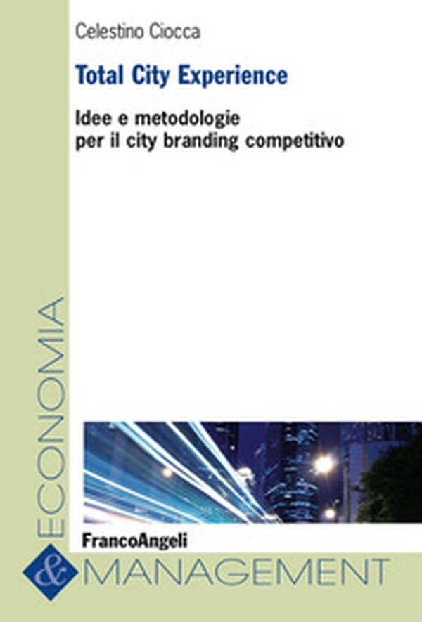 Total City Experience. Idee e metodologie per il city branding competitivo - Librerie.coop Total City Experience. Idee e metodologie per il city branding competitivo - Librerie.coop