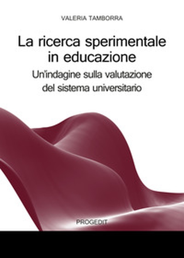 La ricerca sperimentale in educazione. Un'indagine sulla valutazione del sistema universitario - Librerie.coop La ricerca sperimentale in educazione. Un'indagine sulla valutazione del sistema universitario - Librerie.coop