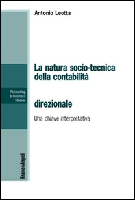 La natura socio-tecnica della contabilità direzionale. Una chiave interpretativa del rapporto tra la teoria e la pratica - Librerie.coop