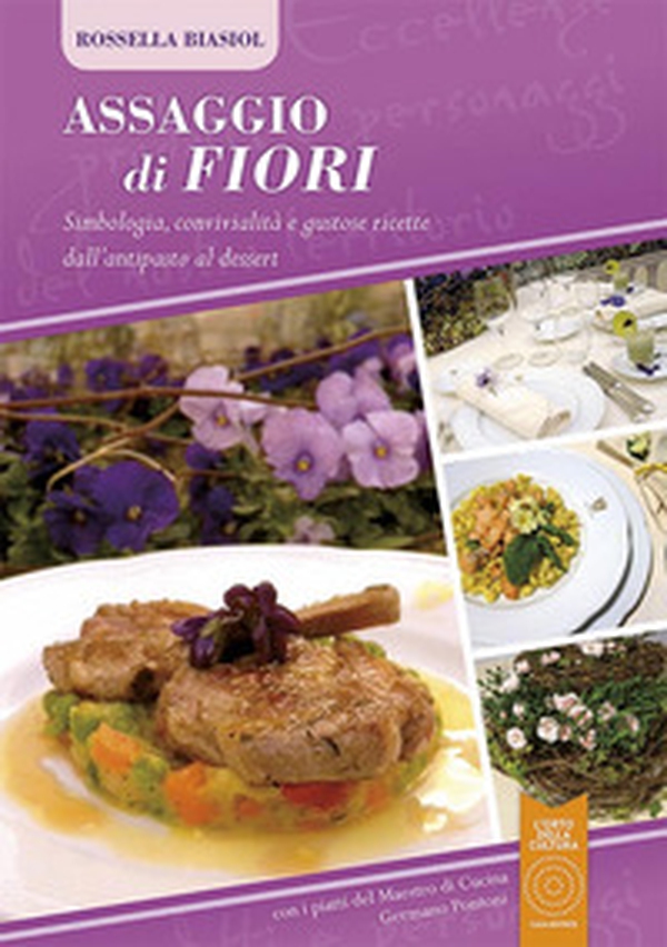 Assaggio di fiori. Simbologia, convivialità e gustose ricette dall'antipasto al dessert - Librerie.coop Assaggio di fiori. Simbologia, convivialità e gustose ricette dall'antipasto al dessert - Librerie.coop