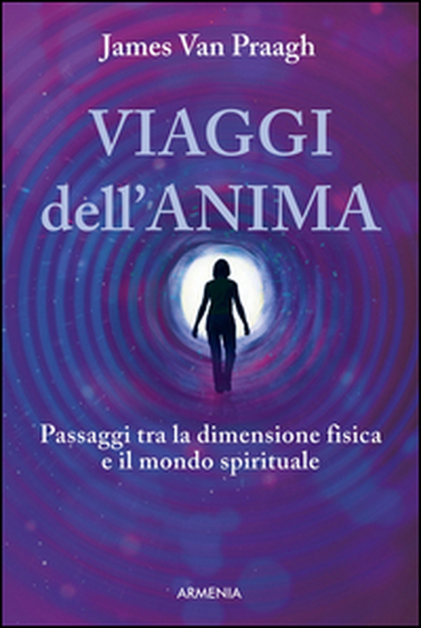 Viaggi dell'anima. Passaggi tra la dimensione fisica e il mondo dello spirito - Librerie.coop Viaggi dell'anima. Passaggi tra la dimensione fisica e il mondo dello spirito - Librerie.coop