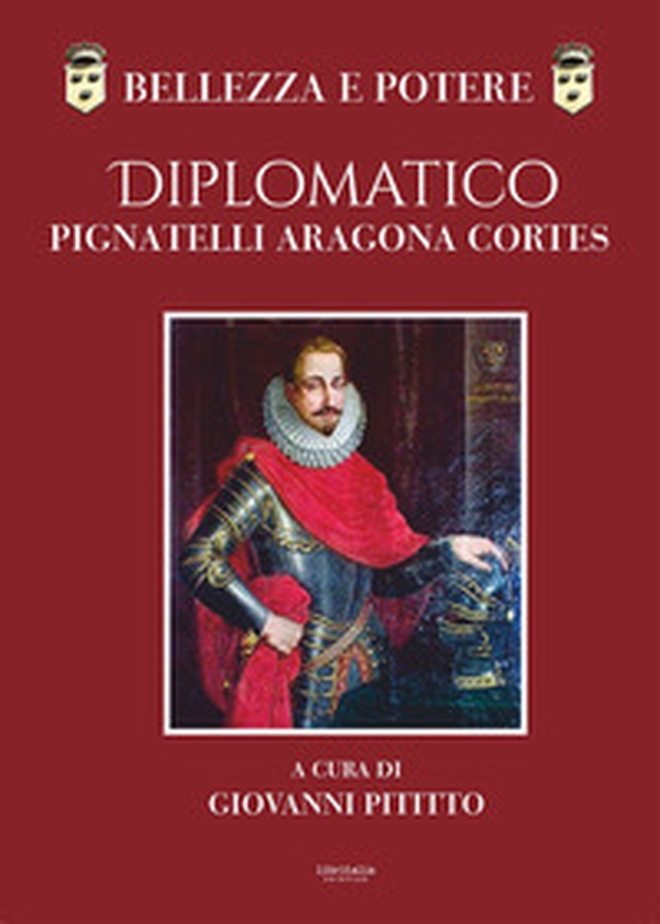 Bellezza e potere. Diplomatico Pignatelli Aragona Cortes, Montis Leonis Dux - Librerie.coop Bellezza e potere. Diplomatico Pignatelli Aragona Cortes, Montis Leonis Dux - Librerie.coop