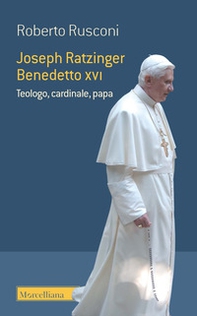 Joseph Ratzinger Benedetto XVI. Teologo, cardinale, papa - Librerie.coop