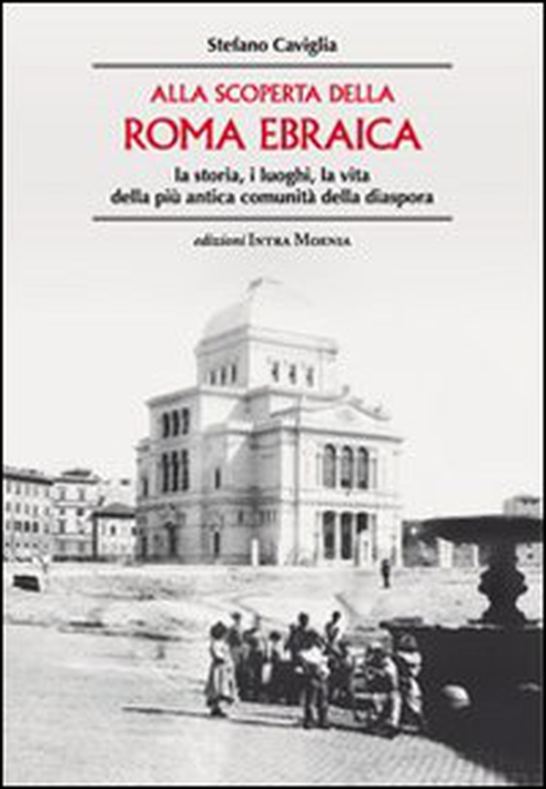 Alla scoperta della Roma ebraica. La storia, i luoghi, la vita della più antica comunità della diaspora - Librerie.coop Alla scoperta della Roma ebraica. La storia, i luoghi, la vita della più antica comunità della diaspora - Librerie.coop