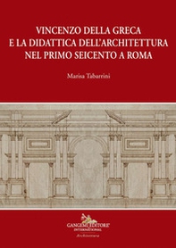 Vincenzo della Greca e la didattica dell'architettura nel primo Seicento a Roma - Librerie.coop