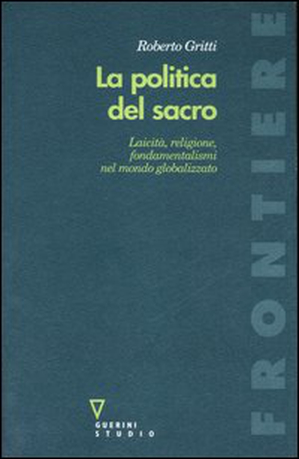 La politica del sacro. Laicità, religione, fondamentalismi nel mondo globalizzato - Librerie.coop La politica del sacro. Laicità, religione, fondamentalismi nel mondo globalizzato - Librerie.coop