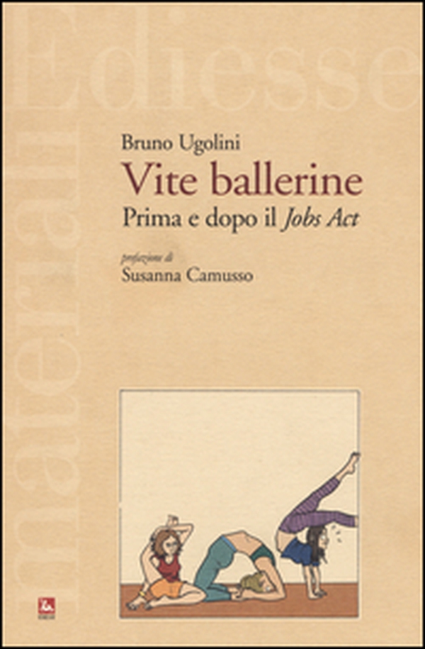 Vite ballerine. Prima e dopo il jobs act - Librerie.coop Vite ballerine. Prima e dopo il jobs act - Librerie.coop