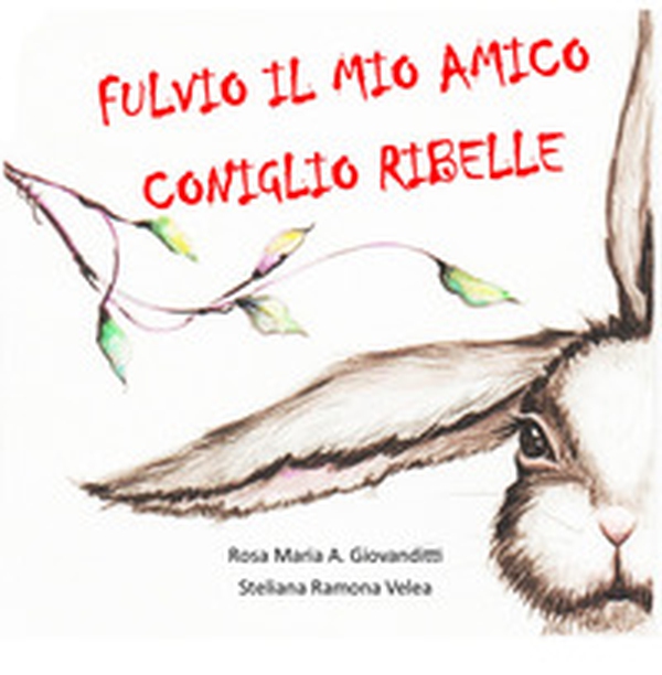 Fulvio, il mio amico coniglio ribelle - Librerie.coop Fulvio, il mio amico coniglio ribelle - Librerie.coop