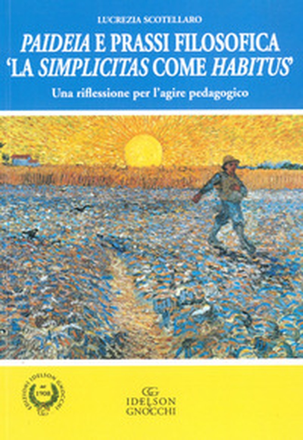 Paideia e prassi filosofica. «La simplicitas come Habitus». Una riflessione per l'agire pedagogico - Librerie.coop Paideia e prassi filosofica. «La simplicitas come Habitus». Una riflessione per l'agire pedagogico - Librerie.coop
