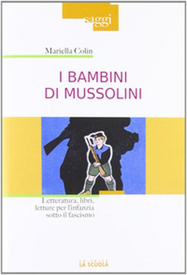 I bambini di Mussolini. Letteratura, libri, letture per l'infanzia sotto il fascismo - Librerie.coop I bambini di Mussolini. Letteratura, libri, letture per l'infanzia sotto il fascismo - Librerie.coop