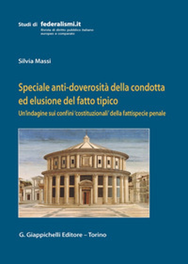 Speciale anti-doverosità della condotta ed elusione del fatto tipico. Un'indagine sui confini «costituzionali» della fattispecie penale - Librerie.coop Speciale anti-doverosità della condotta ed elusione del fatto tipico. Un'indagine sui confini «costituzionali» della fattispecie penale - Librerie.coop