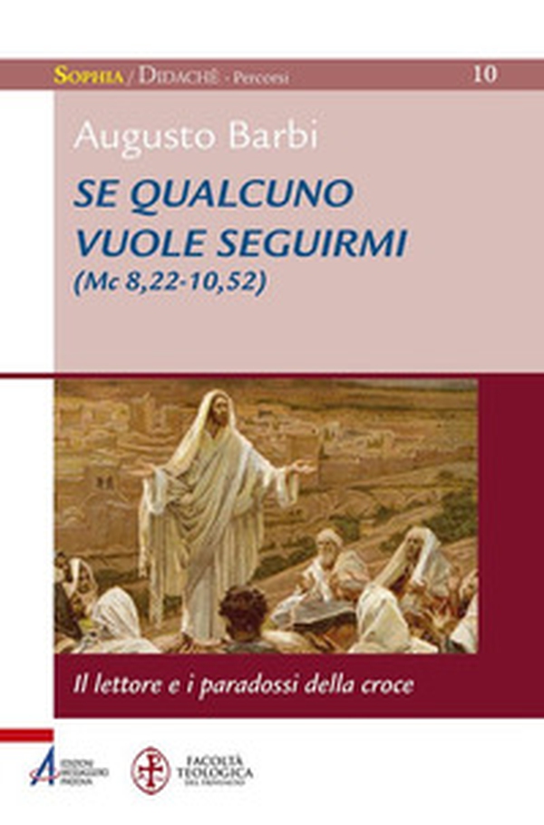 Se qualcuno vuole seguirmi (Mc 8,22-10,52). il lettore e i paradossi della croce - Librerie.coop Se qualcuno vuole seguirmi (Mc 8,22-10,52). il lettore e i paradossi della croce - Librerie.coop