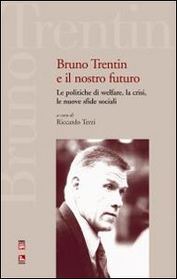 Bruno Trentin e il nostro futuro. Le politiche di welfare, la crisi, le nuove sfide sociali - Librerie.coop Bruno Trentin e il nostro futuro. Le politiche di welfare, la crisi, le nuove sfide sociali - Librerie.coop