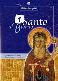 Un santo al giorno. 365 brevi biografie di santi tra storia, poesia e devozione - Librerie.coop