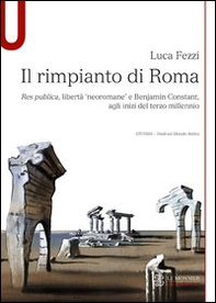Il rimpianto di Roma. Res publica, libertà «neoromane» e Benjamin Constant, agli inizi del terzo millennio - Librerie.coop