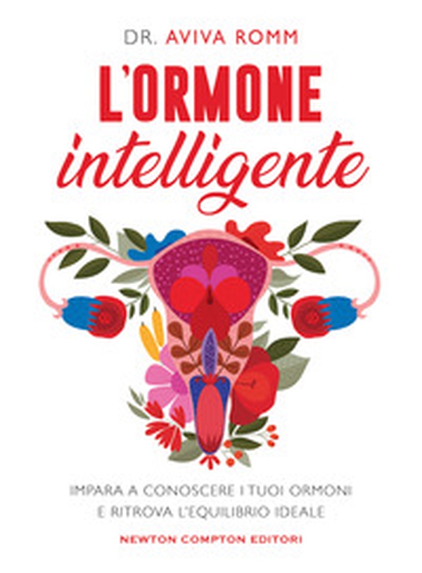 L'ormone intelligente. Impara a conoscere i tuoi ormoni e ritrova l'equilibrio ideale - Librerie.coop L'ormone intelligente. Impara a conoscere i tuoi ormoni e ritrova l'equilibrio ideale - Librerie.coop