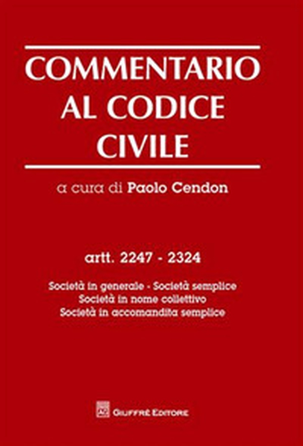 Commentario al codice civile. Artt. 2247-2324: Società in generale. Società semplice. Società in nome collettivo. Società in accomandita semplice - Librerie.coop Commentario al codice civile. Artt. 2247-2324: Società in generale. Società semplice. Società in nome collettivo. Società in accomandita semplice - Librerie.coop