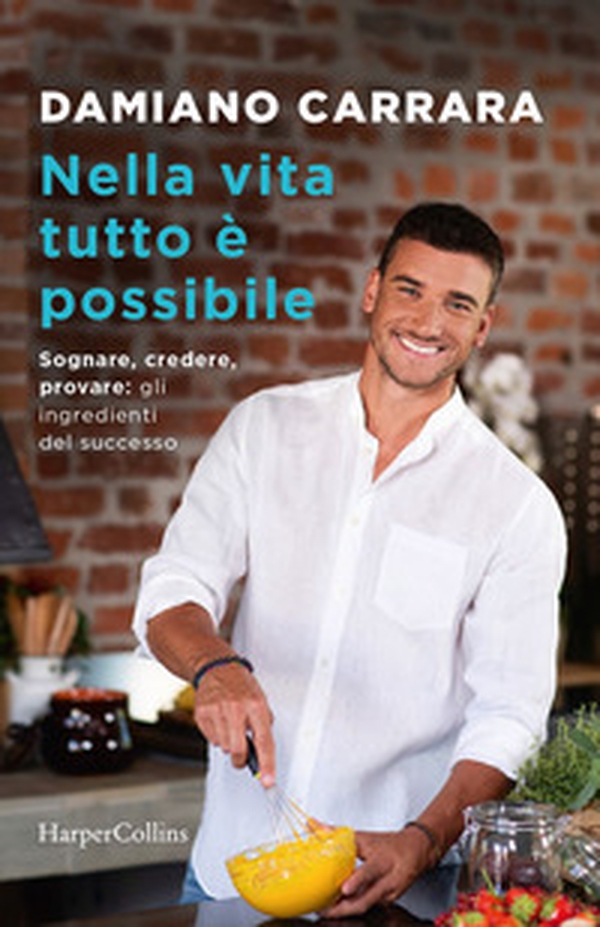 Nella vita tutto è possibile. Sognare, credere, provare: gli ingredienti del successo - Librerie.coop Nella vita tutto è possibile. Sognare, credere, provare: gli ingredienti del successo - Librerie.coop