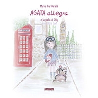 Agata Allegra e la palla di Olly-Agata Allegra and Olly's ball - Librerie.coop