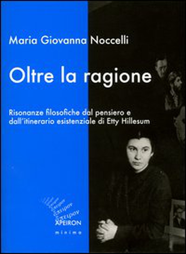 Oltre la ragione. Risonanze filosofiche dal pensiero e dall'itinerario esistenziale di Etty Hillesum - Librerie.coop Oltre la ragione. Risonanze filosofiche dal pensiero e dall'itinerario esistenziale di Etty Hillesum - Librerie.coop