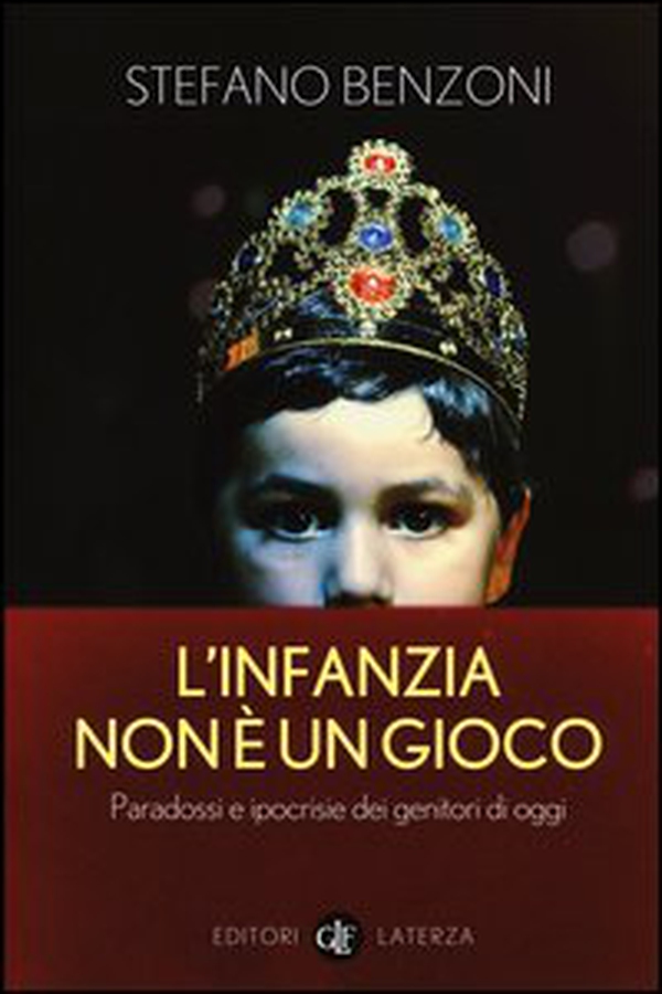 L'infanzia non è un gioco. Paradossi e ipocrisie dei genitori di oggi - Librerie.coop L'infanzia non è un gioco. Paradossi e ipocrisie dei genitori di oggi - Librerie.coop