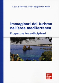 Immaginari del turismo nell'area mediterranea. Prospettive trans-disciplinari - Librerie.coop