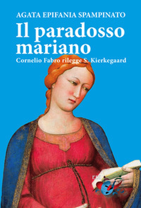 Il paradosso mariano. Cornelio Fabro rilegge S. Kierkegaard - Librerie.coop Il paradosso mariano. Cornelio Fabro rilegge S. Kierkegaard - Librerie.coop