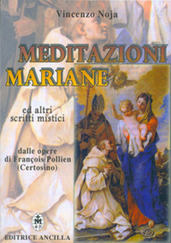 Meditazioni mariane ed altri scritti mistici dalle opere di François Pollien (certosino) - Librerie.coop Meditazioni mariane ed altri scritti mistici dalle opere di François Pollien (certosino) - Librerie.coop