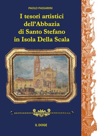 I tesori artistici dell'abbazia di Santo Stefano in Isola della Scala - Librerie.coop