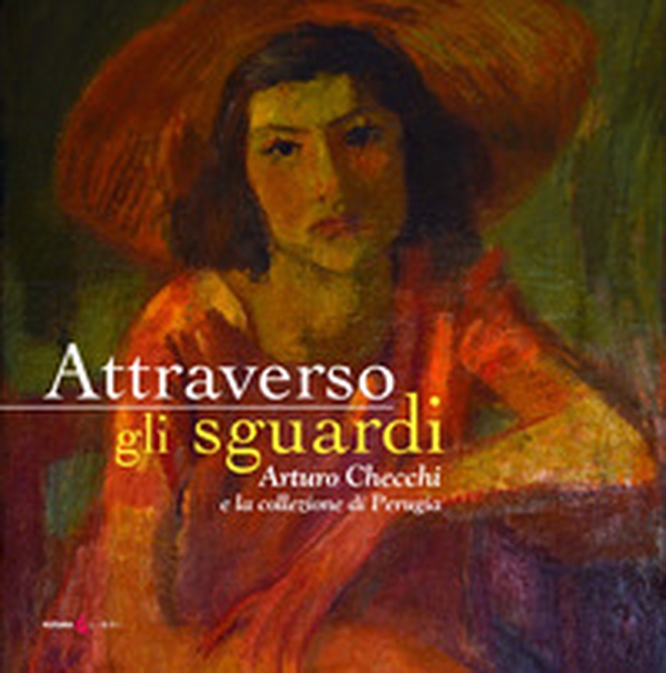 Attraverso gli sguardi. Arturo Checchi e la collezione di Perugia - Librerie.coop Attraverso gli sguardi. Arturo Checchi e la collezione di Perugia - Librerie.coop