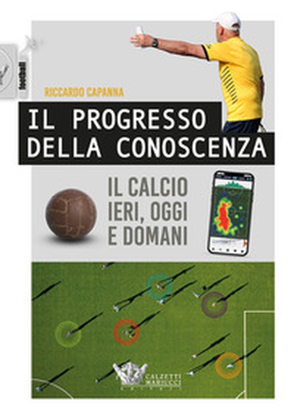Il progresso della conoscenza. Il calcio ieri, oggi e domani - Librerie.coop Il progresso della conoscenza. Il calcio ieri, oggi e domani - Librerie.coop
