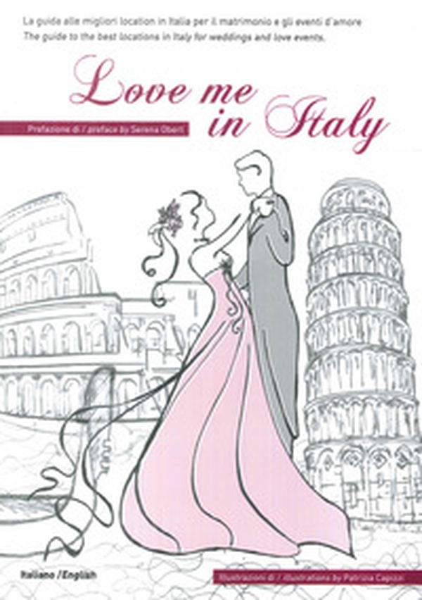 Love me in Italy. La guida alle migliori location in Italia per il matrimonio e gli eventi d'amore. Ediz. italiana e inglese - Librerie.coop Love me in Italy. La guida alle migliori location in Italia per il matrimonio e gli eventi d'amore. Ediz. italiana e inglese - Librerie.coop
