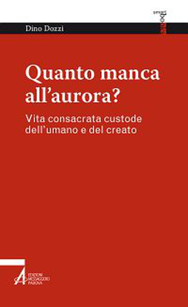 Quanto manca all'aurora? Vita consacrata custode dell'umano e del creato - Librerie.coop Quanto manca all'aurora? Vita consacrata custode dell'umano e del creato - Librerie.coop