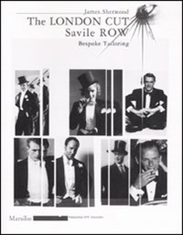 The London Cut. Savile Row. Bespoke Tailoring. Catalogo della mostra (Firenze, 4 gennaio-10 febbraio 2007) - Librerie.coop The London Cut. Savile Row. Bespoke Tailoring. Catalogo della mostra (Firenze, 4 gennaio-10 febbraio 2007) - Librerie.coop
