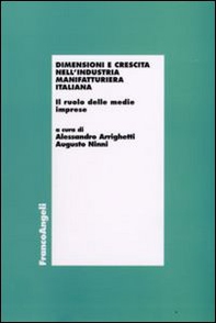 Dimensioni e crescita nell'industria manifatturiera italiana. Il ruolo delle medie imprese - Librerie.coop
